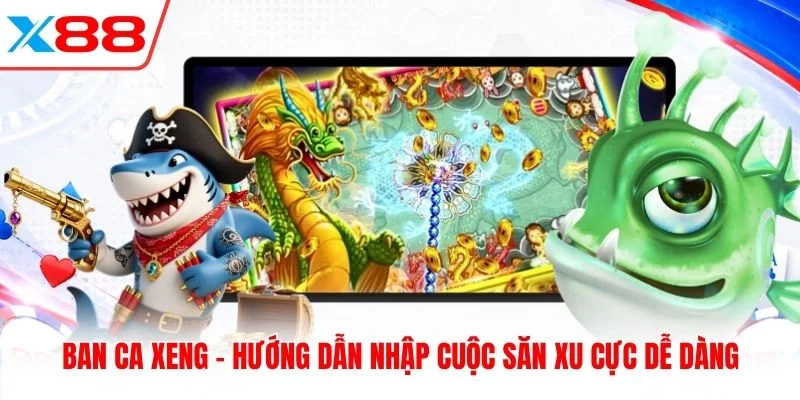 Ban Ca Xeng - Hướng Dẫn Nhập Cuộc Săn Xu Cực Dễ Dàng