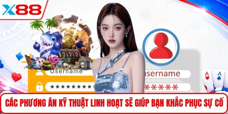 Các phương án kỹ thuật linh hoạt sẽ giúp bạn khắc phục sự cố