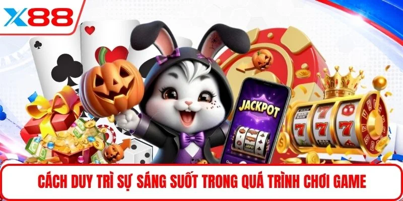 Cách duy trì sự sáng suốt trong quá trình chơi game