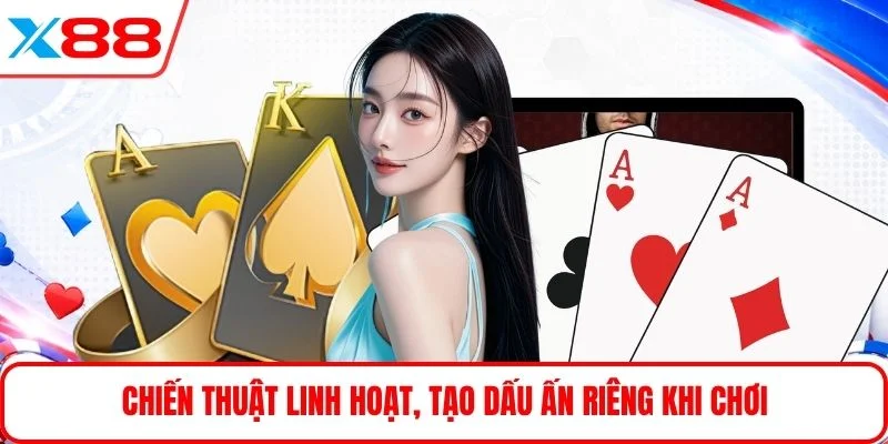 Chiến thuật linh hoạt, tạo dấu ấn riêng khi chơi