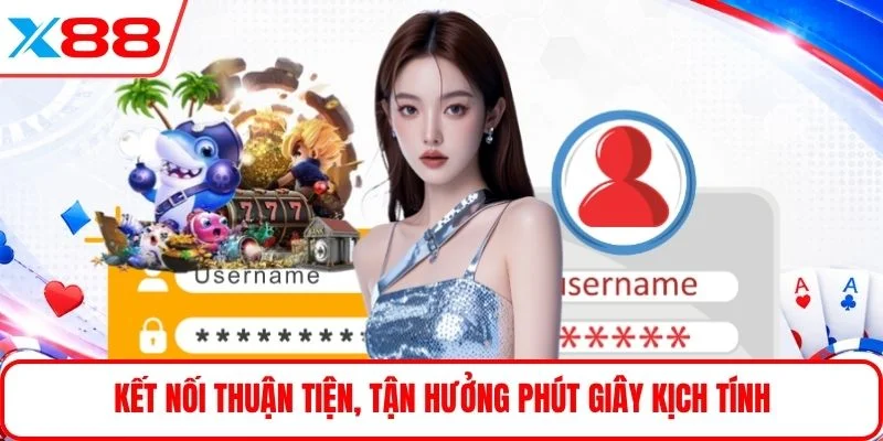 Kết nối thuận tiện, tận hưởng phút giây kịch tính