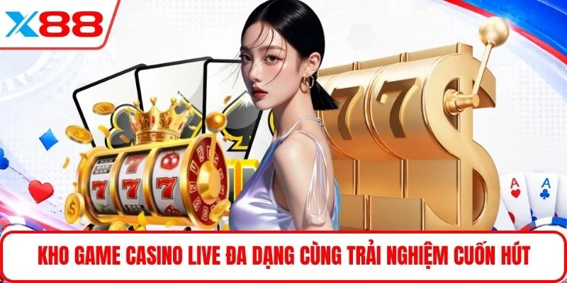 Kho game casino live đa dạng cùng trải nghiệm cuốn hút