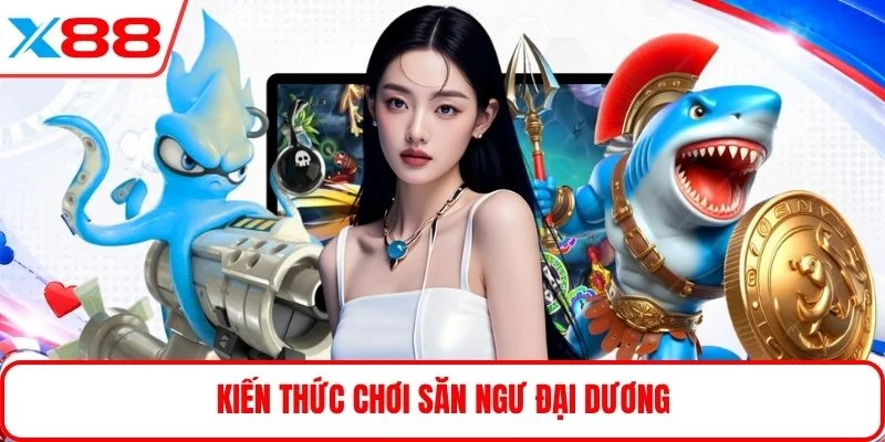 Kiến thức chơi săn ngư đại dương