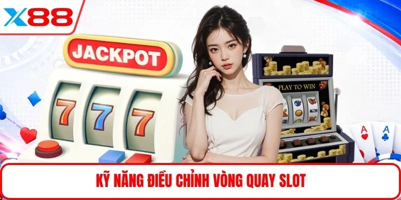 Kỹ năng điều chỉnh vòng quay slot