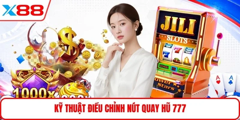 Kỹ thuật điều chỉnh nút quay hũ 777