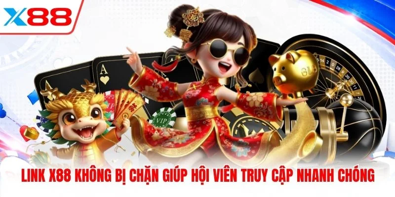 Link X88 Không Bị Chặn Giúp Hội Viên Truy Cập Nhanh Chóng