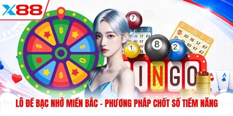 Lô Đề Bạc Nhớ Miền Bắc - Phương Pháp Chốt Số Tiềm Năng