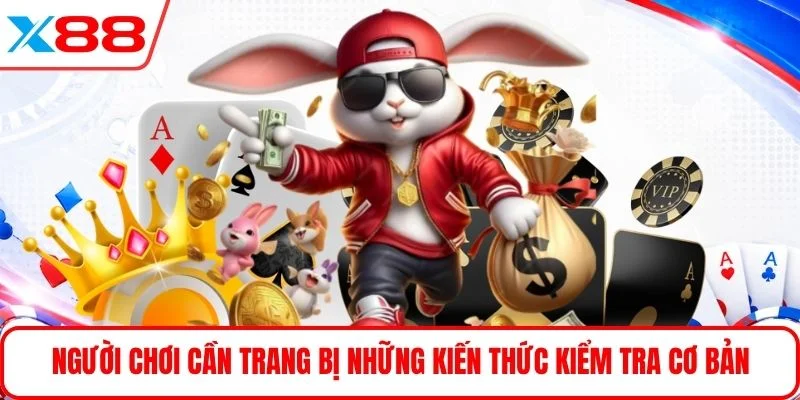 Người chơi cần trang bị những kiến thức kiểm tra cơ bản