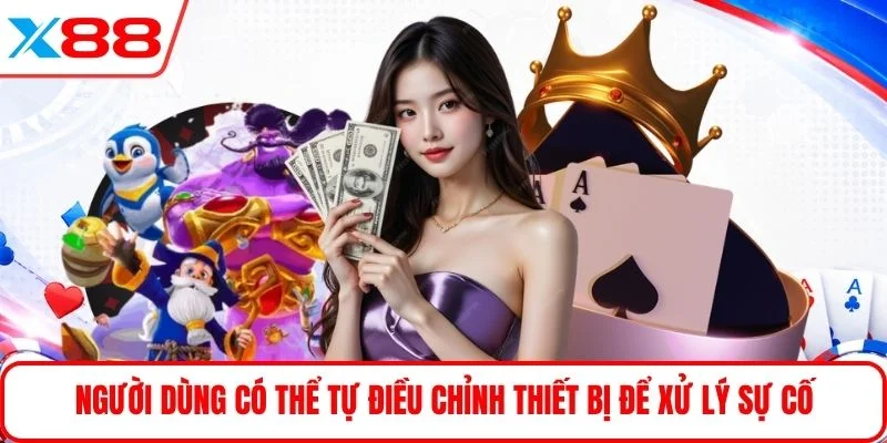 Người dùng có thể tự điều chỉnh thiết bị để xử lý sự cố