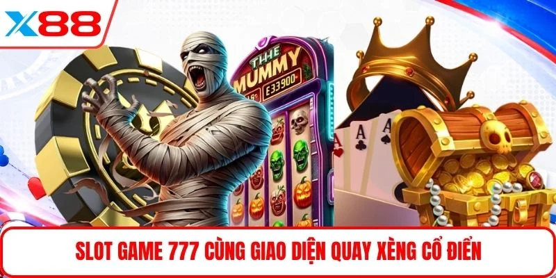 Slot game 777 cùng giao diện quay xèng cổ điển