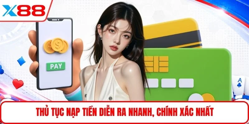 Thủ tục nạp tiền diễn ra nhanh, chính xác nhất