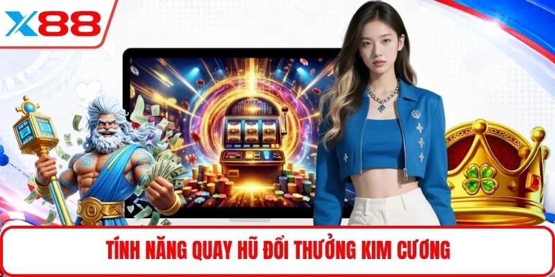 Tính năng quay hũ đổi thưởng kim cương